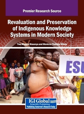预订 Revaluation and Preservation of Indigenous Knowledge Systems in Modern Society: 9798369379653