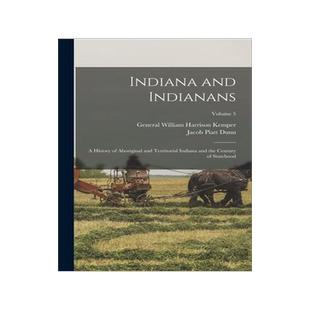 [预订]Indiana and Indianans: A History of Aboriginal and Territorial Indiana and the Century of Statehood; 9781019050583