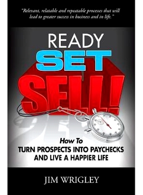 预订 Ready, Set, Sell!: How to Turn Prospects into Paychecks and Live a Happier Life: 9780996335508