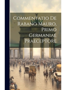 预订 Commentatio De Rabano Mauro, Primo Germaniae Praeceptore: 9781020203022