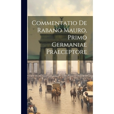 预订 Commentatio De Rabano Mauro, Primo Germaniae Praeceptore: 9781020203022