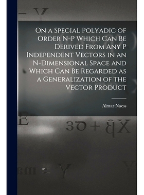 预订 On a Special Polyadic of Order N-p Which Can Be Derived From Any P Independent Vectors in an N-dimensional Space an