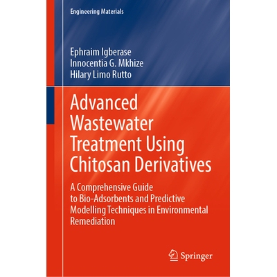 预订 Advanced Wastewater Treatment Using Chitosan Derivatives A Comprehensive Guide to Bio-Adsorbents and Predictive Mod