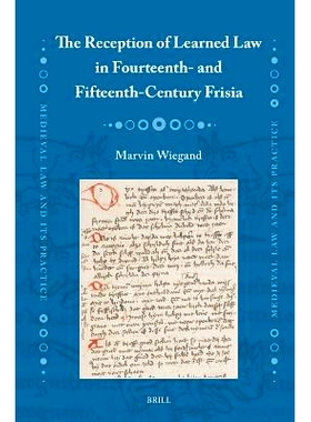 预订 The Reception of Learned Law in Fourteenth- and Fifteenth-Century Frisia 十四和十五世纪弗里斯兰对博学法的接受: 9789