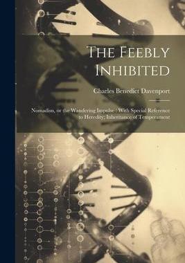 [预订]The Feebly Inhibited: Nomadisn, or the Wandering Impulse: With Special Reference to Heredity; Inheri 9781022191181