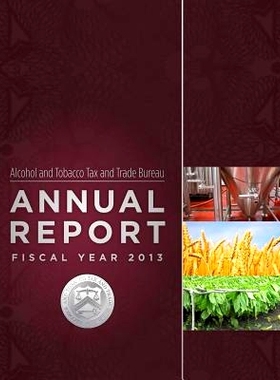 预订 Alcohol and Tobacco Tax and Trade Bureau Annual Report Fiscal Year 2013: 9781503081604