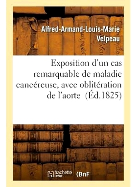 预订 Exposition d’Un Cas Remarquable de Maladie Cancéreuse, Avec Oblitération de l’Aorte 展览一例导致主动脉闭塞的癌