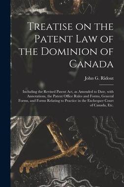[预订]Treatise on the Patent Law of the Dominion of Canada [microform]: Including the Revised Patent Act,  9781013820441