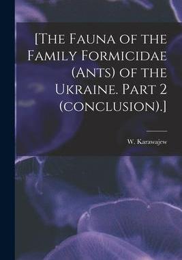 [预订][The Fauna of the Family Formicidae (ants) of the Ukraine. Part 2 (conclusion).] 9781015311435