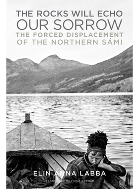 预订 The Rocks Will Echo Our Sorrow: The Forced Displacement of the Northern Sámi 岩石将回响我们的悲伤：北方萨米人的被