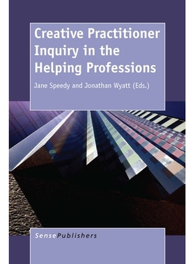 预订 Creative Practitioner Inquiry in the Helping Professions 辅助专业中的创新实践者探究: 9789462097414