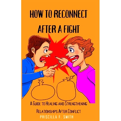 预订 How to Reconnect After a Fight: A Guide to Healing and Strengthening Relationships After Conflict: 9798378999088