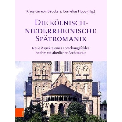 预订 Die kölnisch-niederrheinische Spätromanik: Neue Aspekte eines Forschungsfeldes hochmittelalterlicher Architektur
