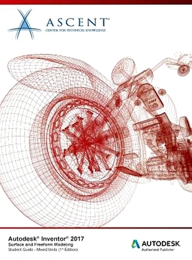预订 Autodesk Inventor 2017 Surface and Freeform Modeling: Autodesk Authorized Publisher: 9781943184965