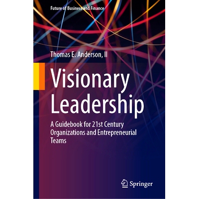 预订 Visionary Leadership: A Guidebook for 21st Century Organizations and Entrepreneurial Teams 富有远见的领导力：21世纪