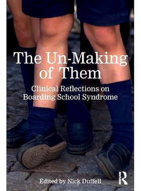 预订 The Un-Making of Them: Clinical Reflections on Boarding School Syndrome 他们的毁灭：寄宿学校综合症的临床反思: 97810
