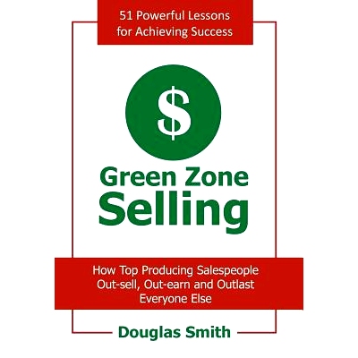 预订 Green Zone Selling: How Top Producing Salespeople Out-sell, Out-earn and Outlast Everyone Else: 9781463422516