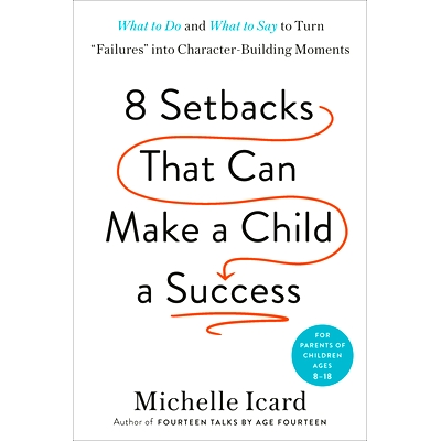 预订 Eight Setbacks That Can Make a Child a Success: What to Do and What to Say to Turn Failures Into Character-Building
