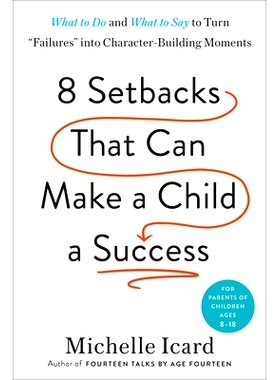 预订 Eight Setbacks That Can Make a Child a Success: What to Do and What to Say to Turn Failures Into Character-Building