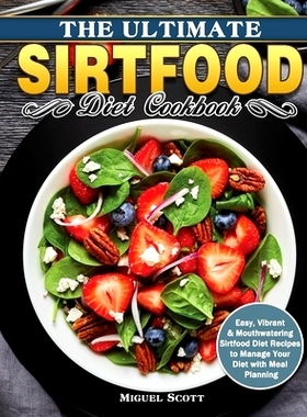 预订 The Ultimate Sirtfood Diet Cookbook: Easy, Vibrant & Mouthwatering Sirtfood Diet Recipes to Manage Your Diet with M
