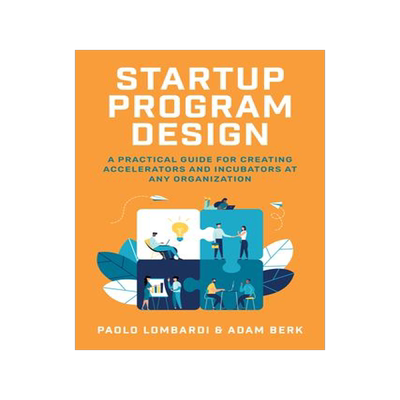 现货Startup Program Design: A Practical Guide for Creating Accelerators and Incubators at Any Organizati 9781260463255