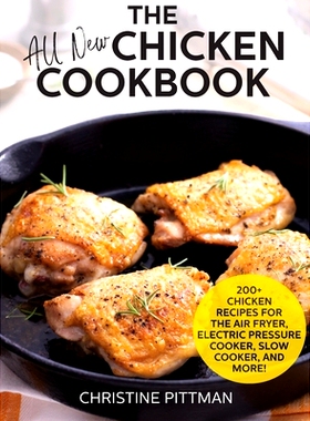 预订 The All New Chicken Cookbook: 200] Recipes for the Air Fryer, Electric Pressure Cooker, Slow Cooker, and More