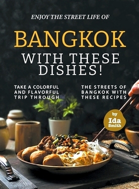 预订 Enjoy the Street Life of Bangkok with these Dishes!: Take a Colorful and Flavorful Trip through the Streets of Bang