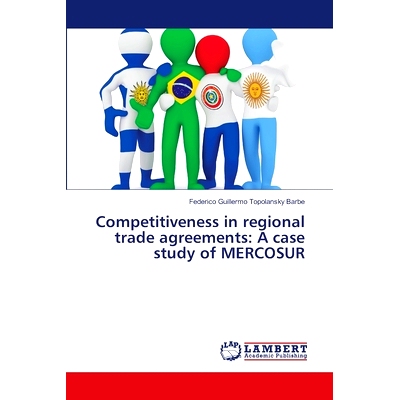 预订 Competitiveness in Regional Trade Agreements: A Case Study of Mercosur: 9783659474262