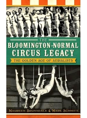预订 The Bloomington-Normal Circus Legacy: The Golden Age of Aerialists: 9781540232090