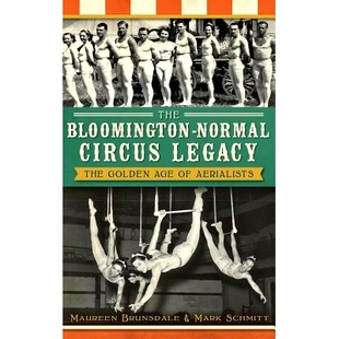 预订 The Bloomington-Normal Circus Legacy: The Golden Age of Aerialists: 9781540232090