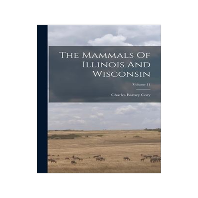 [预订]The Mammals Of Illinois And Wisconsin; Volume 11 9781018793238