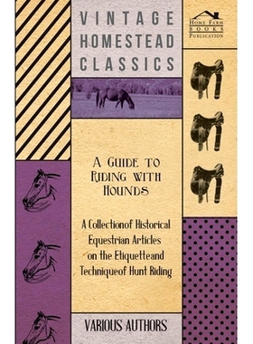预订 A Guide to Riding with Hounds - A Collection of Historical Equestrian Articles on the Etiquette and Technique of Hu