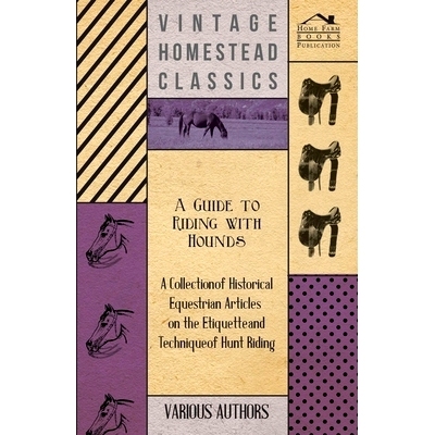 预订 A Guide to Riding with Hounds - A Collection of Historical Equestrian Articles on the Etiquette and Technique of Hu
