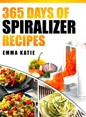 预订 Spiralizer: 365 Days of Spiralizer Recipes (Spiralizer Cookbook, Spiralize Book, Skinny Diet, Cooking, Vegan, Salad