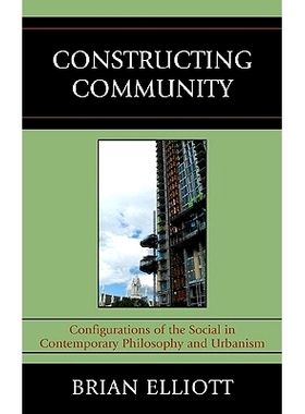 预订 Constructing Community: Configurations of the Social in Contemporary Philosophy and Urbanism: 9780739139660