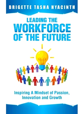 预订 Leading the Workforce of the Future: Inspiring a Mindset of Passion, Innovation and Growth: 9789769609235