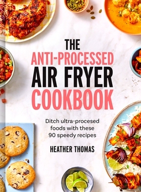预订 The Anti-Processed Air Fryer Cookbook: Ditch Ultra-Processed Food with These 90 Speedy Recipes: 9780008685041