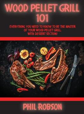 [预订]Wood Pellet Grill 101: Everything You Need to Know to Be the Master of Your Wood Pellet Grill. With  9781802765458
