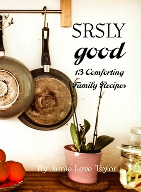预订 SRSLY Good: 13 Comforting Family Recipes
