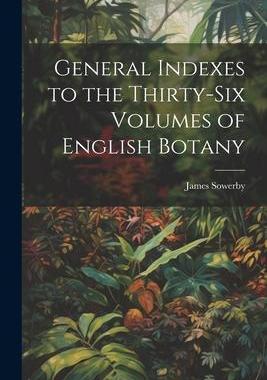 [预订]General Indexes to the Thirty-Six Volumes of English Botany 9781022116504