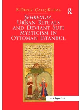 预订 Sehrengiz, Urban Rituals and Deviant Sufi Mysticism in Ottoman Istanbul: 9781138548305