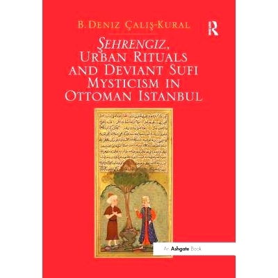预订 Sehrengiz, Urban Rituals and Deviant Sufi Mysticism in Ottoman Istanbul: 9781138548305