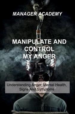[预订]Manipulate and Control My Anger: Understanding Anger, Mental Health, Signs And Symptoms 9781803034294