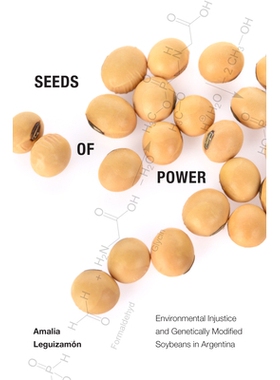 预订 Seeds of Power: Environmental Injustice and Genetically Modified Soybeans in Argentina 权力的种子：阿根廷的环境不公