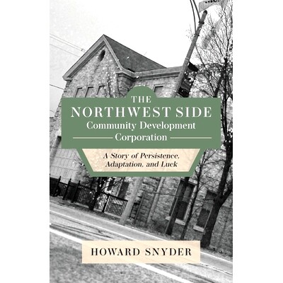 预订 The Northwest Side Community Development Corporation: A Story of Persistence, Adaptation, and Luck