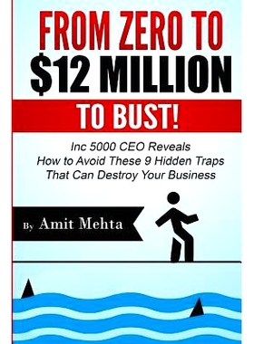 预订 From Zero to $12 Million to Bust!: Inc 5000 CEO Reveals How to Avoid These 9 Hidden Traps that can Destroy Your Bus