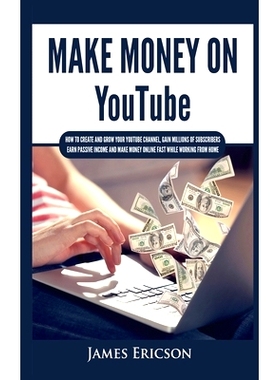 预订 Make Money On YouTube: How to Create and Grow Your YouTube Channel, Gain Millions of Subscribers, Earn Passive Inco
