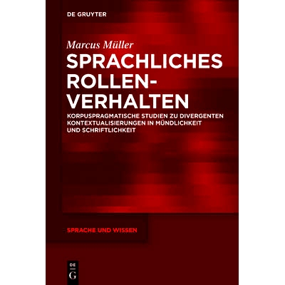 预订 Sprachliches Rollenverhalten: Korpuspragmatische Studien zu divergenten Kontextualisierungen in Mündlichkeit und S