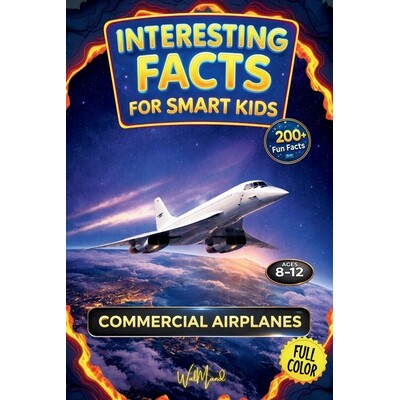 预订 Interesting Facts for Smart Kids: COMMERCIAL AIRPLANES: 200+ Incredible Facts, Clearly and Playfully Explained to S