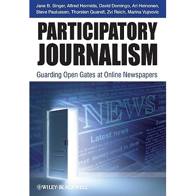 预订 Participatory Journalism - Guarding Open Gates at Online Newspapers 共享新闻：保卫网上报纸门户（Paperback: 97814443